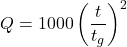 \begin{equation*} Q = 1000 \left (\frac{t}{t_g}\right )^2 \end{equation*}