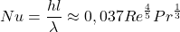 \begin{equation*} Nu = \frac{hl}{\lambda} \approx 0,037 Re^{\frac{4}{5}} Pr^{\frac{1}{3}} \end{equation*}