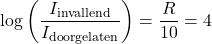 \[ \log \left( \frac{I_{\text{invallend}}}{I_{\text{doorgelaten}}} \right) = \frac{R}{10} = 4 \]