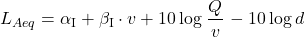 \begin{equation*} L_{Aeq} = \alpha_{\text{I}} + \beta_{\text{I}} \cdot v + 10 \log \left \frac{Q}{v}\right - 10\log {d} \end{equation*}