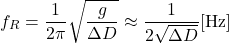 \begin{equation*} f_R = \frac{1}{2\pi} \sqrt{ \frac{g}{\Delta D} } \approx \frac{1}{2\sqrt{\Delta D}} [\mathrm{Hz}] \end{equation*}