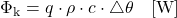 \begin{equation*} \Phi_\text{k} = q \cdot \rho \cdot c \cdot \triangle \theta \quad [\mathrm{W}] \end{equation*}