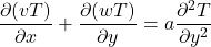 \begin{equation*} \frac{\partial (vT)}{\partial x} + \frac{\partial (wT)}{\partial y} = a \frac{\partial^2 T}{\partial y^2} \end{equation*}