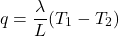 \begin{equation*} q =\frac{\lambda}{L} (T_1 - T_2) \end{equation*}