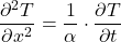 \begin{equation*} \frac{\partial^2 T}{\partial x^2} = \frac{1}{\alpha} \cdot \frac{\partial T}{\partial t} \end{equation*}
