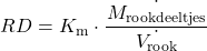 \begin{equation*} RD = K_\text{m} \cdot \frac{\dot_{M_\text{rookdeeltjes}}}{ \dot_{V_\text{rook}}} \end{equation*}