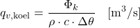 \[ q_{v,\text{koel}} = \frac{\Phi_k}{\rho \cdot c \cdot \Delta \theta} \quad [\mathrm{m^3/s}] \]