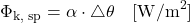 \begin{equation*} \Phi_\text{k, sp} = \alpha \cdot \triangle \theta \quad [\mathrm{W/m^2}] \end{equation*}