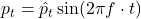 p_t = \hat{p}_t \sin(2 \pi f \cdot t)