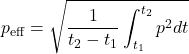 \begin{equation*} p_{\text{eff}}=\sqrt{\frac{1}{t_2-t_1}\int_{t_1}^{t_2}p^2dt} \end{equation*}