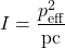 \begin{equation*} I = \frac{p_{\mathrm{eff}}^2}{\mathrm{pc}} \end{equation*}