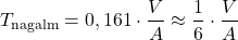\begin{equation*} T_{\text{nagalm}} = 0,161 \cdot \frac{V}{A}\approx \frac{1}{6} \cdot \frac{V}{A} \end{equation*}