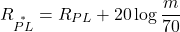 \begin{equation*} R_{\overset{*}{PL}} = R_{PL} + 20 \log \frac{m}{70} \end{equation*}