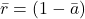 \bar{r} = (1 - \bar{a})
