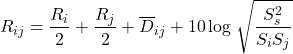 \begin{equation*} R_{ij} = \frac{R_i}{2} + \frac{R_j}{2} + \overline{D}_{ij} + 10 \log\left \sqrt{ \frac{S_s^2}{S_i S_j} } \right \end{equation*}