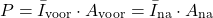 \begin{equation*} P = \bar{I}_{\mathrm{voor}} \cdot A_{\mathrm{voor}} = \bar{I}_{\mathrm{na}} \cdot A_{\mathrm{na}} \end{equation*}