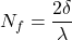 \begin{equation*} N_f = \frac{2\delta}{\lambda} \end{equation*}