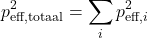\begin{equation*} p^{2}_{\text{eff,totaal}}=\sum_{i}p^{2}_{\text{eff,}i} \end{equation*}