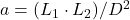 a = (L_1 \cdot L_2 ) / D^2