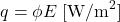 \begin{equation*} q = \phi E \; [\mathrm{ W / m^2 }] \end{equation*}