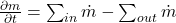 \frac{\partial m}{\partial t} = \sum_{in} \dot{m} - \sum_{out} \dot{m}